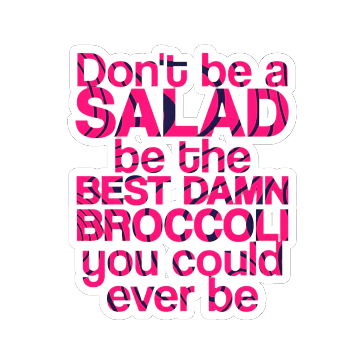 Don't be a salad, be the best damn broccoli you could ever be | Pewdiepie Quote | Sticker